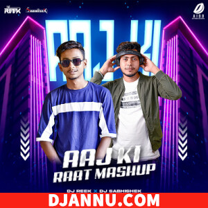Aaj Ki Raat (Mashup Remix 2023) DJ Reek & DJ S Abhishek